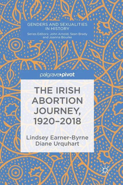 The Irish Abortion Journey, 1920-2018 - Hardcover