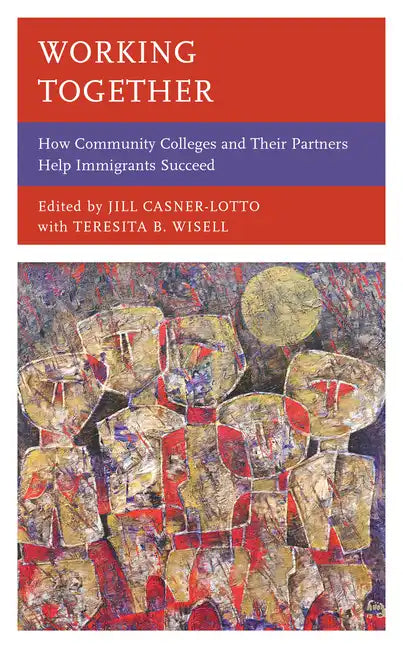 Working Together: How Community Colleges and Their Partners Help Immigrants Succeed - Paperback