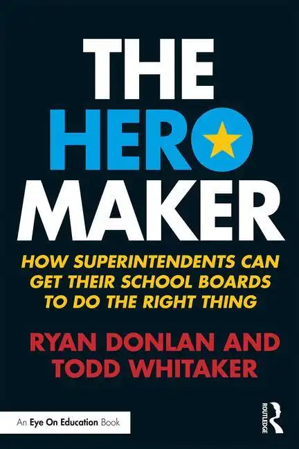 The Hero Maker: How Superintendents Can Get Their School Boards to Do the Right Thing - Paperback