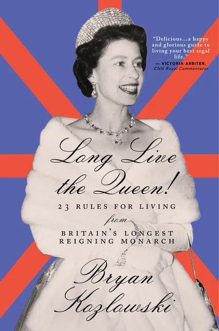 Long Live the Queen: 23 Rules for Living from Britain's Longest-Reigning Monarch - Paperback