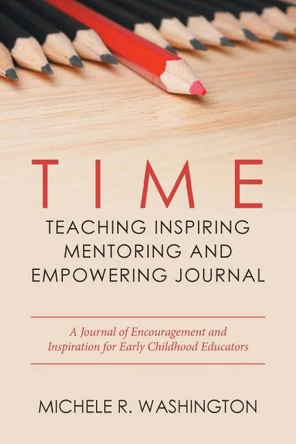 Time---Teaching Inspiring Mentoring and Empowering Journal: A Journal of Encouragement and Inspiration for Early Childhood Educators - Paperback