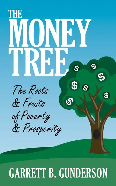 The Money Tree: The Roots & Fruits of Poverty & Prosperity: The Roots & Fruits of Poverty & Prosperity - Paperback