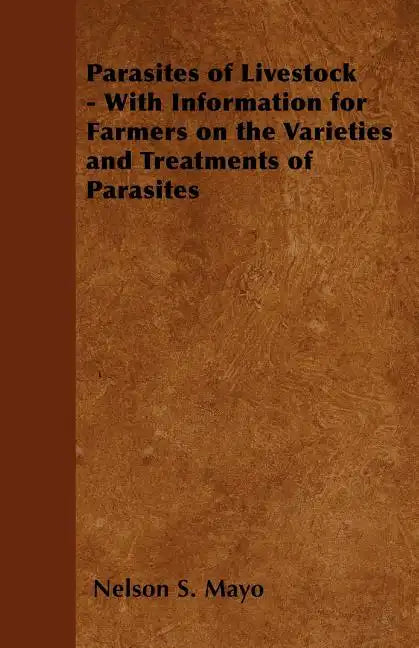 Parasites of Livestock - With Information for Farmers on the Varieties and Treatments of Parasites - Paperback