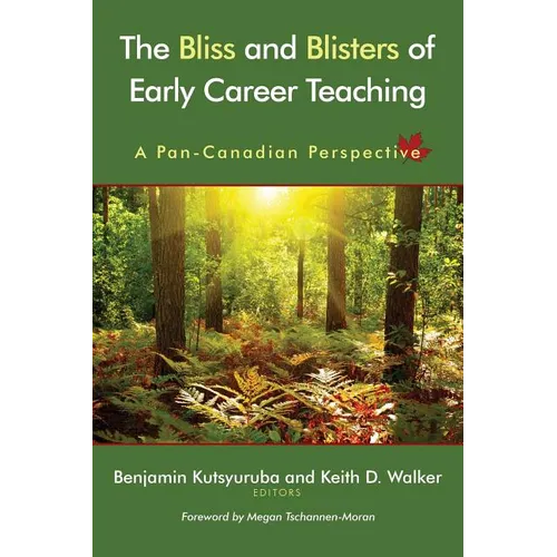 The Bliss and Blisters of Early Career Teaching: A Pan-Canadian Perspective - Paperback