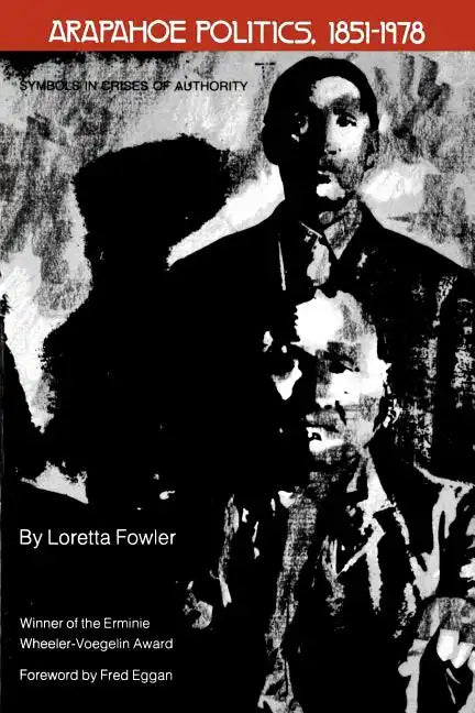 Arapahoe Politics, 1851-1978: Symbols in Crises of Authority - Paperback