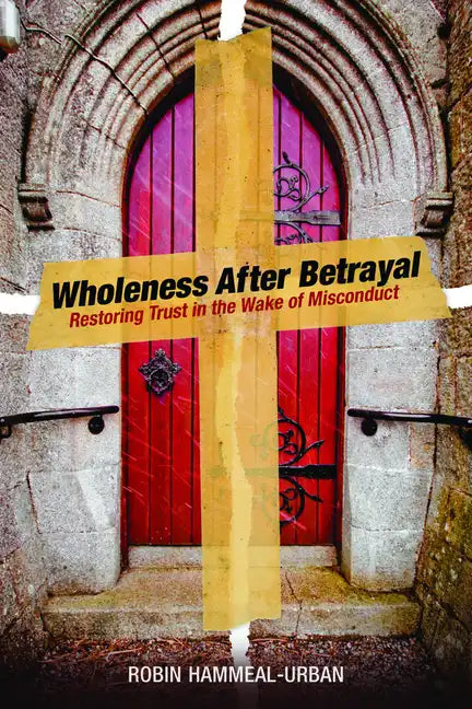 Wholeness After Betrayal: Restoring Trust in the Wake of Misconduct - Paperback