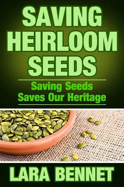 Saving Heirloom Seeds: Saving Seeds Saves Our Heritage - Paperback