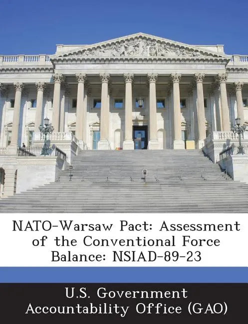 NATO-Warsaw Pact: Assessment of the Conventional Force Balance: Nsiad-89-23 - Paperback
