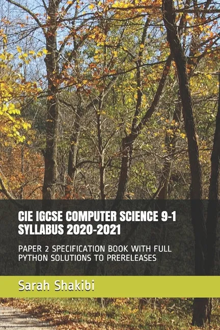 Cie Igcse Computer Science 9-1 Syllabus 2020-2021: Paper 2 Specification Book with Full Python Solutions to Prereleases - Paperback
