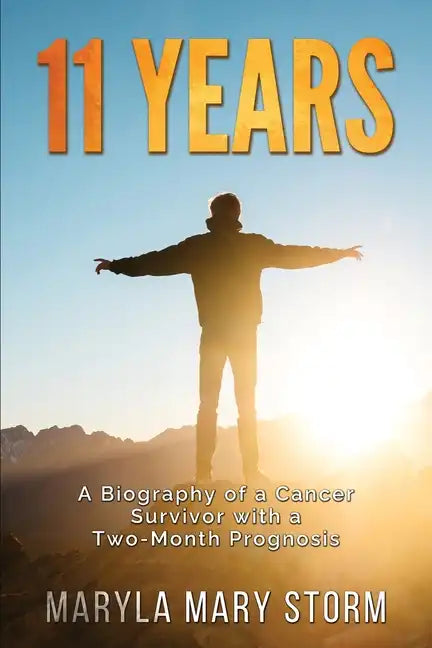11 Years: A Biography of a Cancer Survivor with a Two-Month Prognosis - Paperback