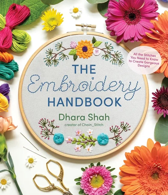 The Embroidery Handbook: All the Stitches You Need to Know to Create Gorgeous Designs - Paperback