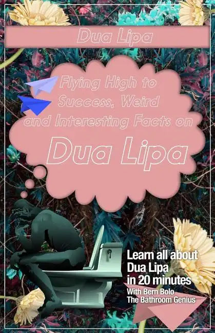 Dua Lipa: Flying High to Success, Weird and Interesting Facts on DUA LIPA! - Paperback