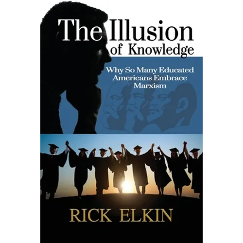 The Illusion of Knowledge: Why So Many Educated Americans Embrace Marxism - Paperback