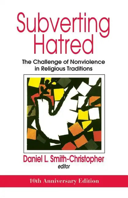 Subverting Hatred: The Challenge of Nonviolence in Religious Traditions - Paperback