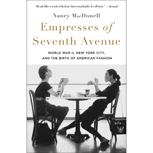 Empresses of Seventh Avenue: World War II, New York City, and the Birth of American Fashion - Paperback
