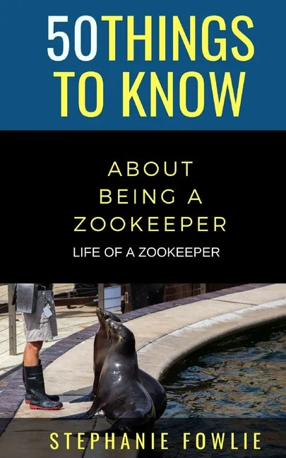 50 Things to Know About Being a Zookeeper: Life of a Zookeeper - Paperback