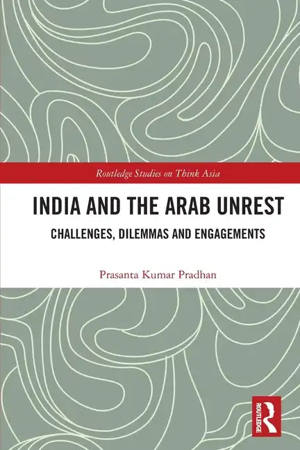 India and the Arab Unrest: Challenges, Dilemmas and Engagements - Paperback