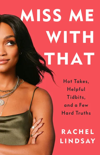 Miss Me with That: Hot Takes, Helpful Tidbits, and a Few Hard Truths - Paperback