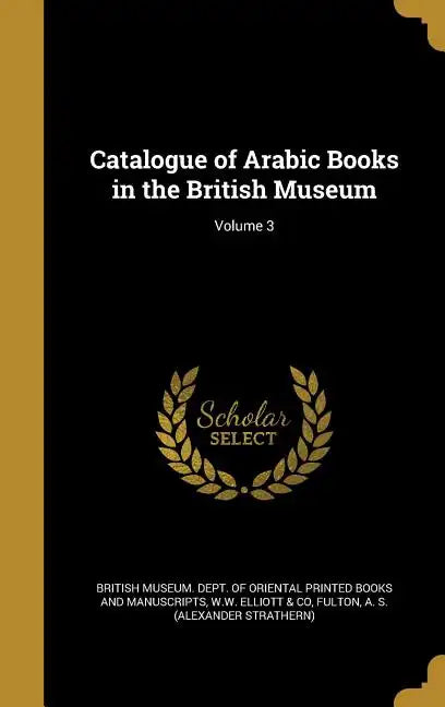 Catalogue of Arabic Books in the British Museum; Volume 3 - Hardcover