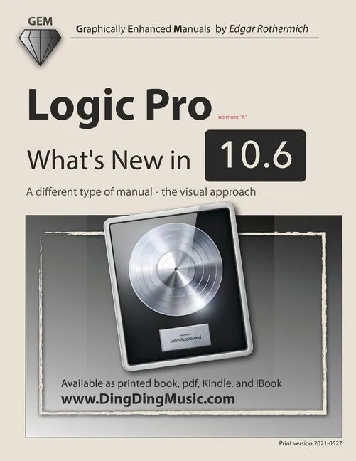 Logic Pro - What's New in 10.6: A different type of manual - the visual approach - Paperback