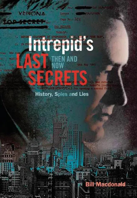 Intrepid's Last Secrets: Then and Now: History, Spies and Lies - Hardcover
