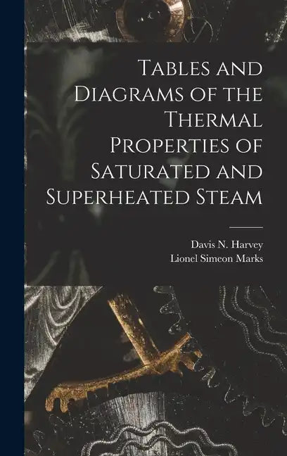 Tables and Diagrams of the Thermal Properties of Saturated and Superheated Steam - Hardcover