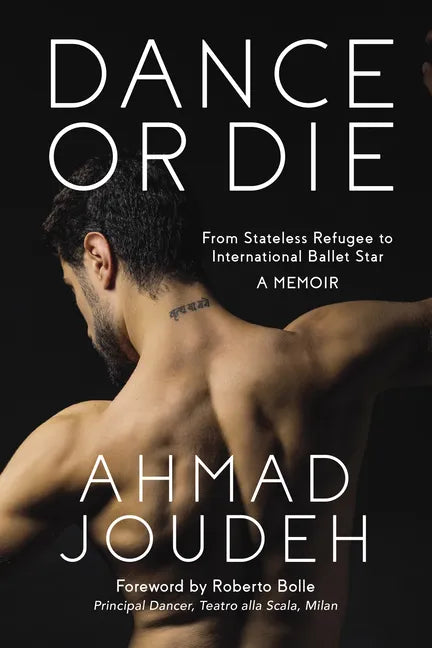 Dance or Die: From Stateless Refugee to International Ballet Star a Memoir - Hardcover