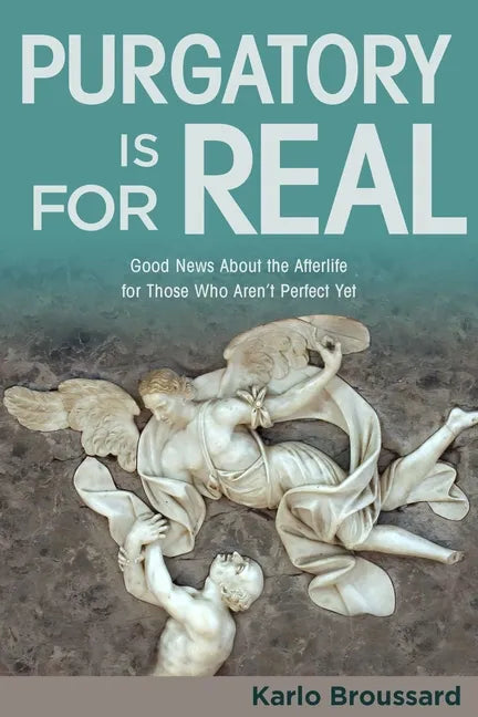 Purgatory Is for Real: Good News about the Afterlife for Those Who Aren't Perfect Yet - Paperback