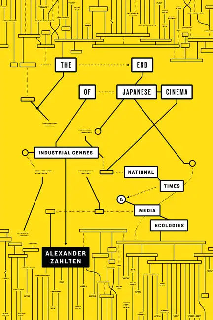 The End of Japanese Cinema: Industrial Genres, National Times, and Media Ecologies - Paperback