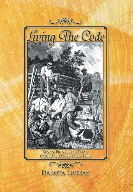 Living the Code: Seven Principles That Could Change Your Life - Hardcover