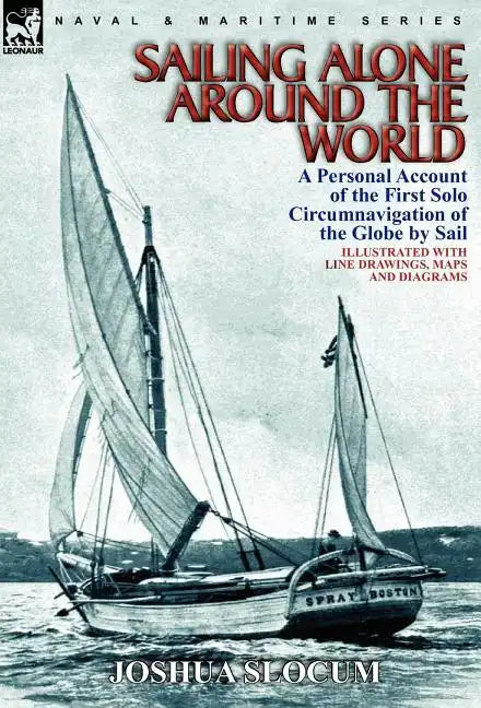 Sailing Alone Around the World: a Personal Account of the First Solo Circumnavigation of the Globe by Sail - Hardcover
