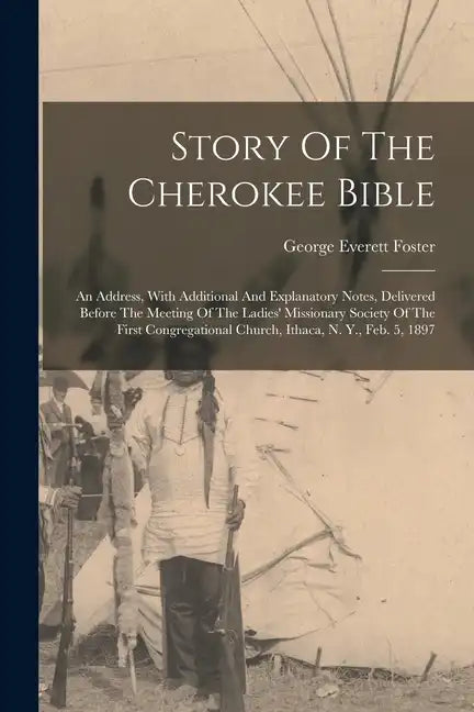 Story Of The Cherokee Bible: An Address, With Additional And Explanatory Notes, Delivered Before The Meeting Of The Ladies' Missionary Society Of T - Paperback