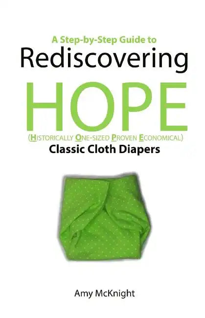Rediscovering HOPE: A step-by-step guide to using flat cloth diapers - Paperback