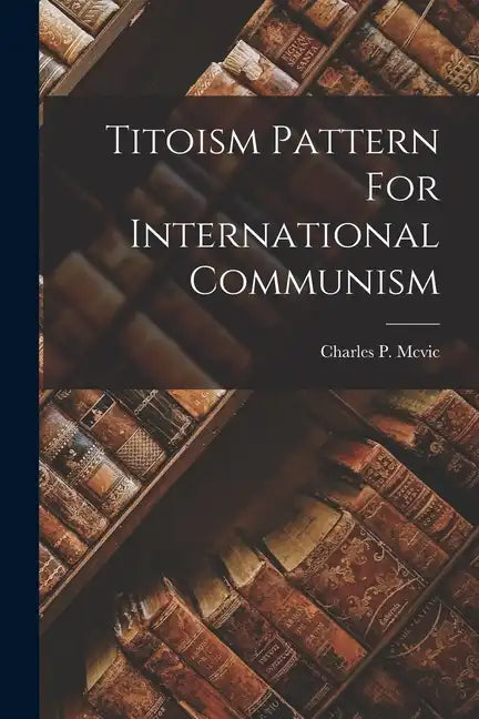 Titoism Pattern For International Communism - Paperback