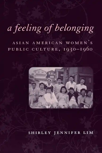 A Feeling of Belonging: Asian American Women's Public Culture, 1930-1960 - Paperback