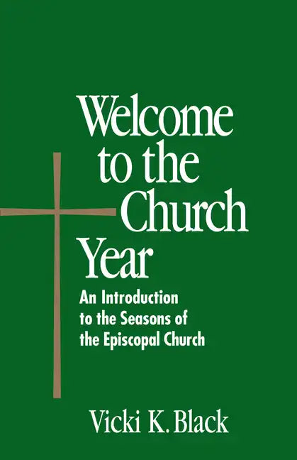 Welcome to the Church Year: An Introduction to the Seasons of the Episcopal Church - Paperback