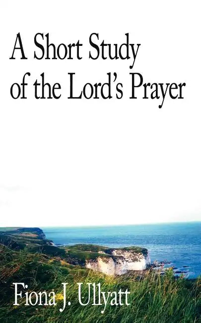 A Short Study of the Lord's Prayer - Paperback