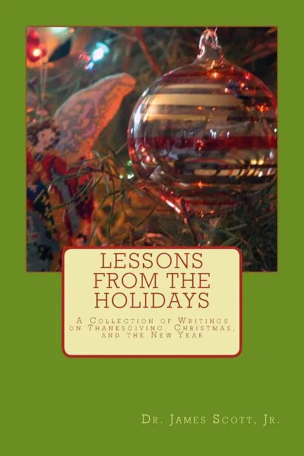 Lessons from the Holidays: A Collection of Writings on Thanksgiving, Christmas, and the New Year - Paperback