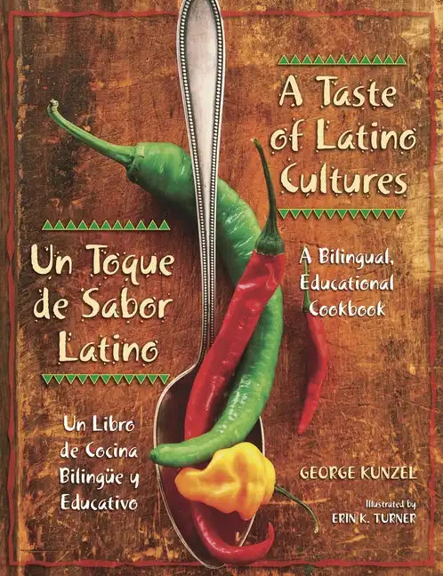 A Taste of Latino Cultures: Un Toque de Sabor Latino: A Bilingual, Educational Cookbook: Un Libro de Cocina Bilingüe Y Educativo - Paperback