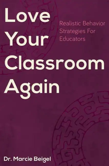 Love Your Classroom Again: Realistic Behavior Strategies for Educators - Paperback