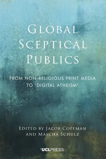 Global Sceptical Publics: From non-religious print media to 'digital atheism' - Paperback