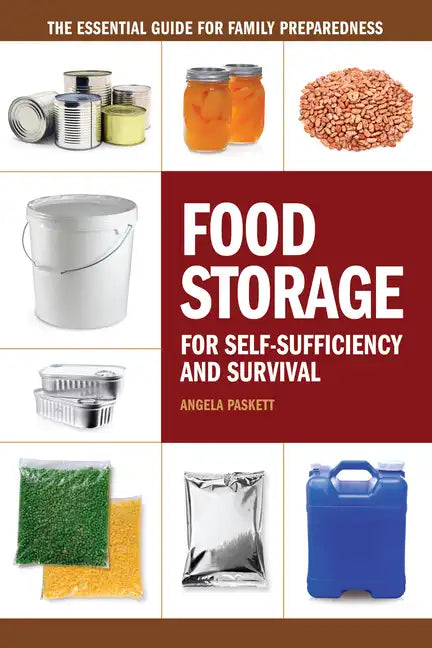 Food Storage for Self-Sufficiency and Survival: The Essential Guide for Family Preparedness - Paperback