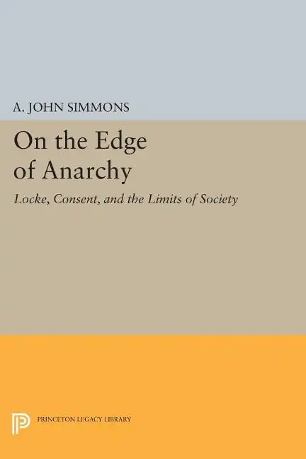 On the Edge of Anarchy: Locke, Consent, and the Limits of Society - Paperback