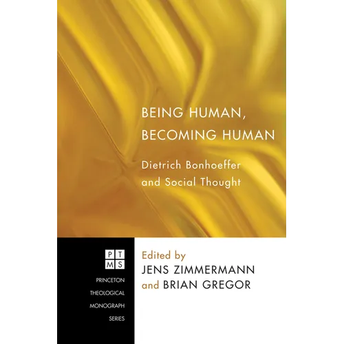 Being Human, Becoming Human: Dietrich Bonhoeffer and Social Thought - Hardcover