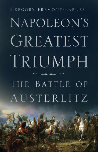 Napoleon's Greatest Triumph: The Battle of Austerlitz - Paperback