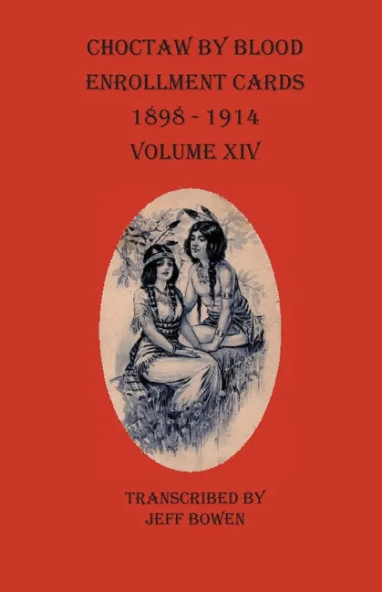 Choctaw By Blood Enrollment Cards 1898-1914 Volume XIV - Paperback