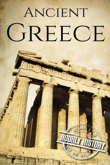 Ancient Greece: A History From Beginning to End - Paperback