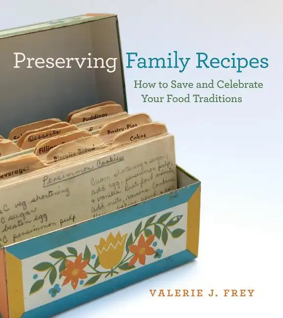 Preserving Family Recipes: How to Save and Celebrate Your Food Traditions - Paperback