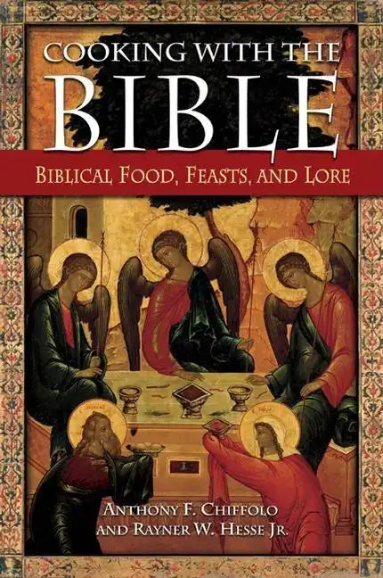 Cooking with the Bible: Biblical Food, Feasts, and Lore - Hardcover