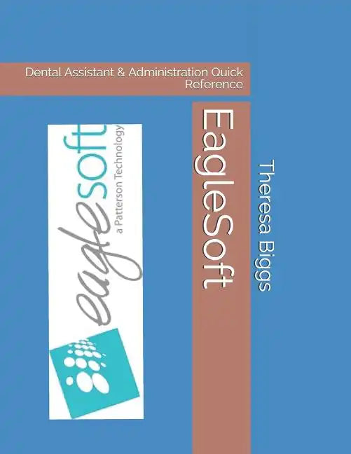 EagleSoft: Dental Assistant & Administration Quick Reference - Paperback